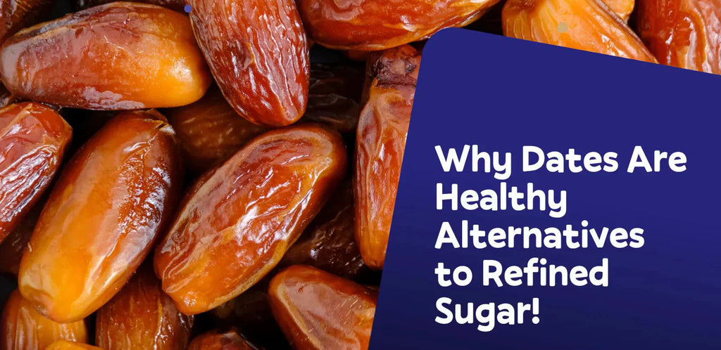 Why Dates Are Healthy Alternatives to Refined Sugar!
